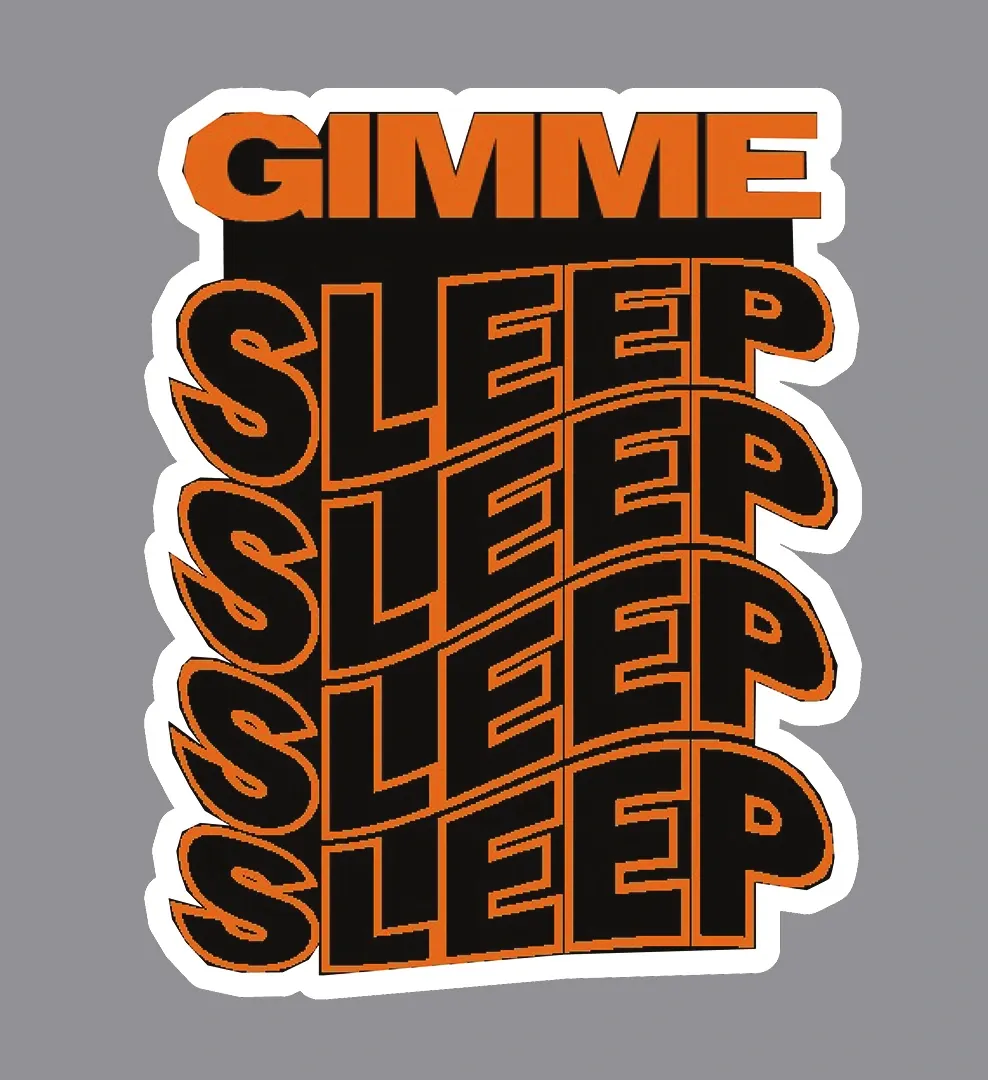 Sticker reading GIMME SLEEP in stacked orange and black display type